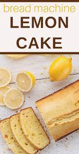 Bread Machine Recipe Lemon Cake Recipe Easy Bread Machine Recipes Best Bread Machine Bread Machine Recipes