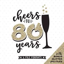 80th Birthday Svg Cheers To 80 Years Svg File 80th Etsy 60th Birthday Cards 70th Birthday Card Birthday Cards