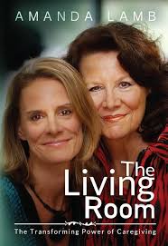 The Living Room : The Transforming Power of Caregiving...A Daughter Learns  How to Live From Her Dying Mother eBook : Lamb, Amanda: Amazon.in: Kindle  Store