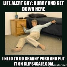 life alert guy: hurry and get down here i need to do granny porn and put it  on clips4sale.com - life alert lady - Meme Generator