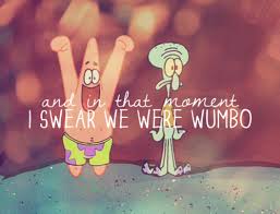 After patrick made squidward kiss the pickle, he explains to spongebob what the word wumbo means. Wumbo Know Your Meme