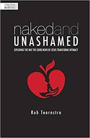 Naked Unashamed Exploring The Way The Good News Of Jesus Transforms Intimacy Amazon Com Br