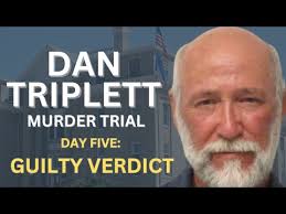 Dan Triplett Murder Trial: Day Five, Guilty Verdict