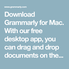 Download Grammarly For Mac With Our Free Desktop App You Can Drag And Drop Documents On The Grammarly Icon To Instantly Improve Your Writing