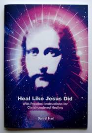 Heal Like Jesus Did: With Instructions for Christ-Centered Healing, Daniel  Hari
