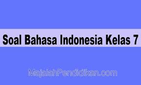 Soal Bahasa Indonesia Kelas 7 Smp Mts 2021 Dan Kunci Jawabannya