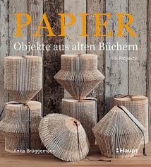 Angenehm orimoto vorlagen kostenlos in 2020 bucher falten vorlage bucher falten anleitung bucher falten. Papier Objekte Aus Alten Buchern Von Anka Bruggemann Bucher Orell Fussli