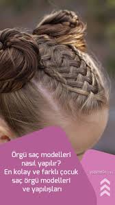 orgu sac modelleri nasil yapilir en kolay ve farkli cocuk sac orgu modelleri ve yapilislari orgu sac modelleri sac okul sac modelleri