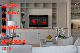 You'll receive our sincere gratitude, a coveted sos! What S Coming To Netflix In September 2020