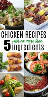 Easy Chicken Recipes With 5 Ingredients Or Less Easy Chicken Recipes Chicken Recipes Easy Quick Chicken Recipes