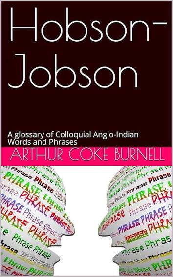 Hobson-Jobson / A glossary of Colloquial Anglo-Indian Words and Phrases, / and of Kindred terms, Etymological, Historical, Geographical / and Discursive eBook : Sir Henry Yule: Amazon.in: Kindle Store