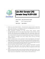 We did not find results for: Soal Uas Etika Administrasi Negara Pdf Ujian Akhir Semester Uas Semester Genap Ta 2019 2020 Mata Kuliah Etika Administrasi Publik Dosen Dr T U S W O Course Hero