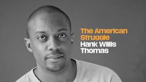 The Contemporary American Struggle: Hank Willis Thomas