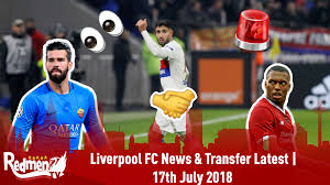 Transfer talk has the latest. Liverpool Fc News Transfer Latest 17th July 2018 The Redmen Tv