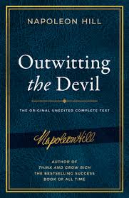 Napoleon hill's landmark book think and grow rich does not restrict the concept of riches to. Outwitting The Devil The Complete Text Reproduced From Napoleon Hill S Original Manuscript Including Never Before Published Content Official Publication Of The Napoleon Hill Foundation Hardcover Nowhere Bookshop