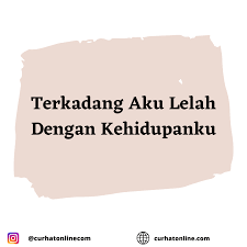 Jika seorang ibu bicara lelah jadi ibu, artinya dia berdo'a, ya allah pensiunkan saja hamba jadi ibu. Terkadang Aku Lelah Dengan Kehidupanku Curhatonline