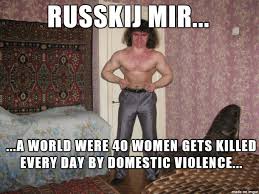 Sorry if this hits too close to home. Domestic Violence In Russia Meme On Imgur