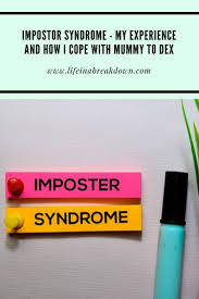 Impostor Syndrome My Experience And How I Cope With Mummy To Dex Life In A Break Down Cope Syndrome Health And Wellbeing