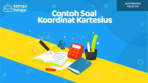 Maybe you would like to learn more about one of these? Contoh Soal Koordinat Kartesius Matematika Kelas 8 Blog Teman Belajar