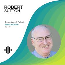 358 Robert Sutton: How to Spot Bad Friction and Create Good Friction in  Your Workplace