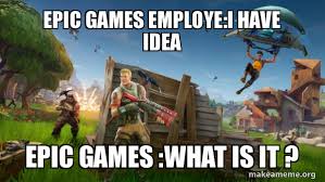 Получите доступ к интересным продуктам и отличному игровому контенту. Epic Games Employe I Have Idea Epic Games What Is It Fortnite Battle Royale Game Make A Meme