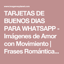 Tarjetas De Buenos Dias Para Whatsapp Imagenes De Amor Con Movimiento Frases Romanticas De Tarjetas De Buenos Dias Estados Para Whatsapp Frases Romanticas