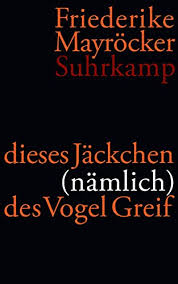 Surname listed in some sources as mayroecker; Am Ufer Der Wehmut Bluhen Die Sterne Friederike Mayrocker Dieses Jackchen Namlich Des Vogel Greif Gedichte 2004 2009 Literaturkritik De