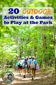 20 Outdoor Activities Games To Play At The Park Outdoor Activities For Kids Summer Activities For Kids Outdoor Learning Activities
