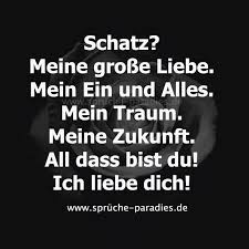 Schatz Meine Grosse Liebe Mein Ein Und Alles Mein Traum Meine Zukunft All Das Bist Du Ich Liebe Dich Schatz Spruche Spruche Ich Liebe Dich Zitate