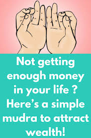 Not Getting Enough Money In Your Life Here S A Simple Mudra To Attract Wealth Many People Today Are Faced With Financial D Mudras Attract Wealth Yoga Health