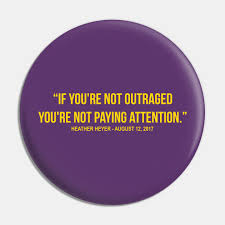 If you're not outraged, you're not paying attention. If You Re Not Outraged You Re Not Paying Attention Heather Heyer Quote Heather Heyer Pin Teepublic