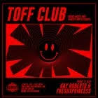 TOFF CLUB with DJ GAY ROBERTO & FRESHXPRINCESS