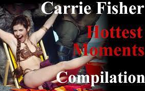 Carrie Fishers Top Best Hottest - Sexiest Scenes and Moments Compilation  (link in comments) : rStarWarsBabesNSFW