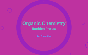 Organic Chemistry Nutrition Project By Ariana Chin