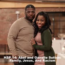 HSP 14: Abel and Ganelle Sutton: Family, Jesus, And Racism