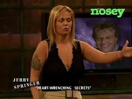 Nosey is the free tv video app with full episodes of the best of maury povich, jerry springer, steve wilkos, sally jessy raphael nosey lets you watch wherever, whenever and for as long as you want. Watch Jerry Springer On Nosey Youtube