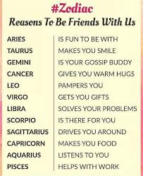 Sadly, this sometimes translates into saying nothing at all. Zodiac Reasens Te Be Friends With Us Aries Taurus Gemini Cancer Leo Virgo Libra Scorpio Sagittarius Capricorn Aquarius Pisces Is Fun To Be With Makes You Smile Is Your Gossip Buddy Gives