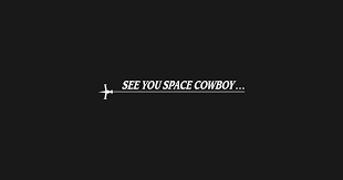See You Space Cowboy Cowboy Bebop Cowboy Bebop T Shirt Teepublic Cowboy Bebop Cowboy Bebop Wallpapers Cowboy Bebop Tattoo