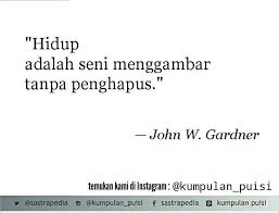 Puisi saat ini sangat bebas dibuat bahkan oleh anak sd sekalipun. Puisi Pendek Kumpulan Puisi John W Gardn Kutipan Teks Kata Kata Indah Kutipan Indonesia