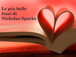 Giacomo va da john, un caro amico con cui aveva litigato tre anni fa e lo convince ad andare a visitare il loro terzo amico, aldo, che si trova in sicilia e a cui resta poco da vivere. Frasi Nicholas Sparks 255 Citazioni E Immagini Dedicate Alle Storie D Amore A Tutto Donna