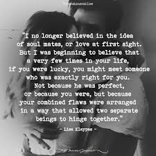 When You Meet The Love Of Your Life Time Stops Love Is Passion I No Longer Believed In The Idea Of Soulmates Soulmate Love Quotes Love Quotes Soulmate Quotes