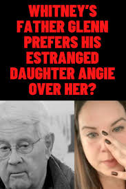 MBFFL: Whitney's Father Glenn Prefers His Estranged Daughter Angie Over Her?