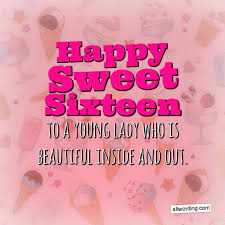 Happy Sweet 16 A List Of 16th Birthday Wishes For A Special Young Lady Allwording Com