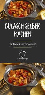 Gulasch Selber Machen Rezept Gulasch Selber Machen Rezepte Gulasch