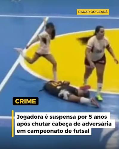 Uma jogadora de futsal foi suspensa por cinco anos de competi&ccedil;&otilde;es organizadas pela Liga Desportiva do Eus&eacute;bio ap&oacute;s ser flagrada chutando duas vezes a cabe&ccedil;a de uma advers&aacute;ria ca&iacute;da em quadra durante