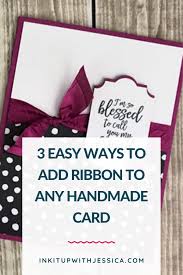 But after you've collected a few spools of ribbon, you end up with either a messy pile or a box that you can't find anything in. 3 Easy Ways To Add Ribbon To Your Cards Card Making Tutorials Ribbon Cards Card Making Tips