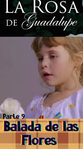 La Balada De Las Flores La Rosa De Guadalupe Parte 5