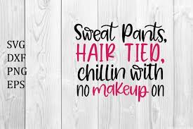 Maybe you would like to learn more about one of these? Sweat Pants Hair Tied Chillin With No Makeup On Svg 857373 Printables Design Bundles