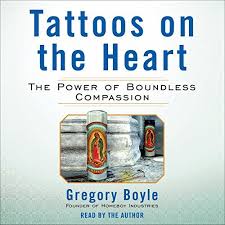 Listen Free Tattoos On The Heart The Power Of Boundless Compassion Audiobook From Bestselling Author Gregory Boyle 2011 03 09 Audio Books Books Compassion