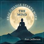 Real Change Starts With The Mind (Port Jefferson)